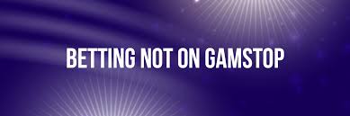 Exploring Betting Sites Not on Gamstop A Comprehensive Guide